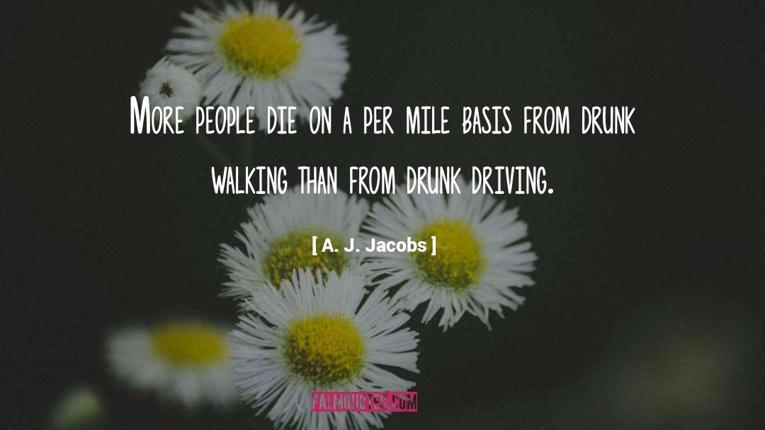 A. J. Jacobs Quotes: More people die on a