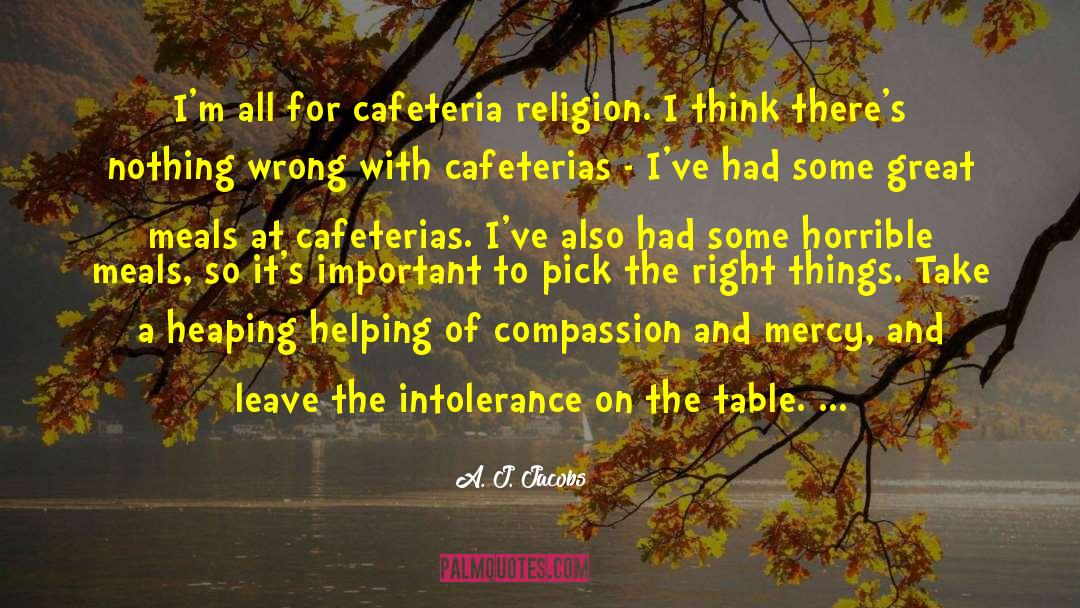 A. J. Jacobs Quotes: I'm all for cafeteria religion.