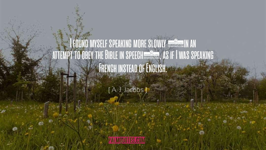 A. J. Jacobs Quotes: I found myself speaking more