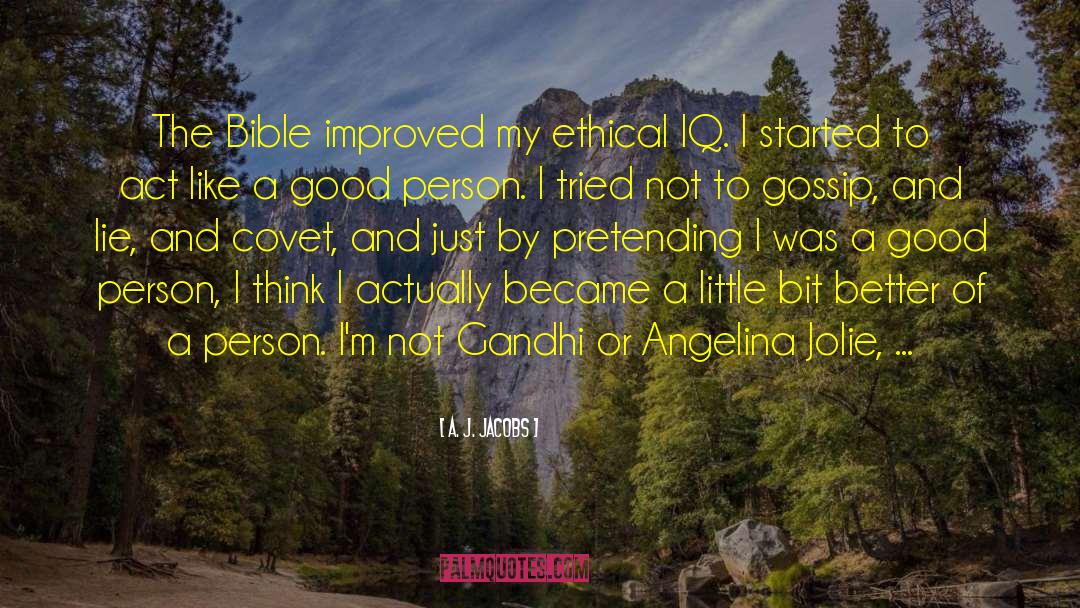 A. J. Jacobs Quotes: The Bible improved my ethical