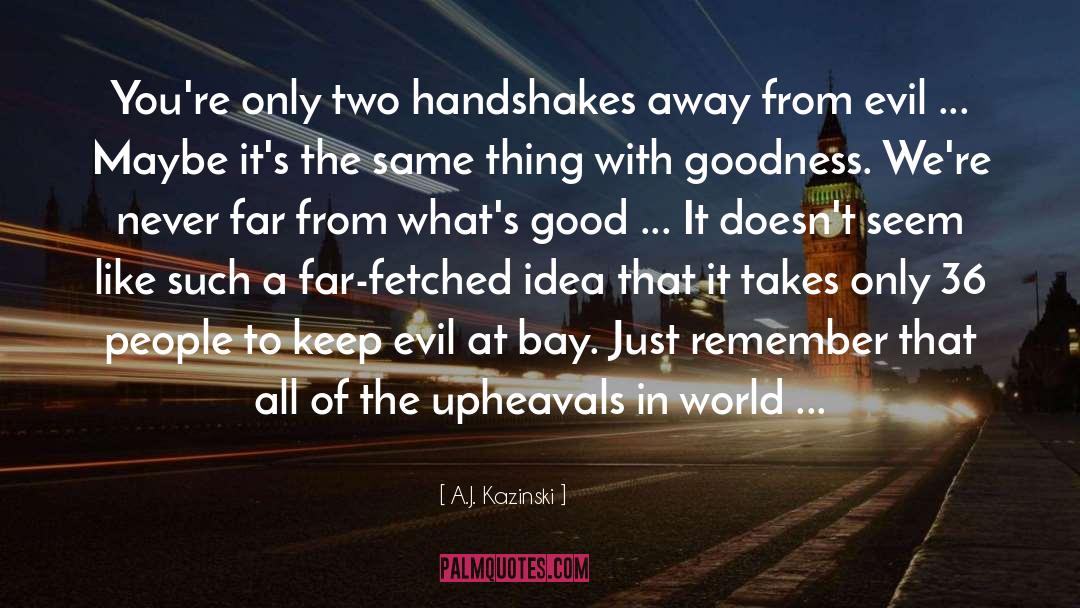 A.J. Kazinski Quotes: You're only two handshakes away