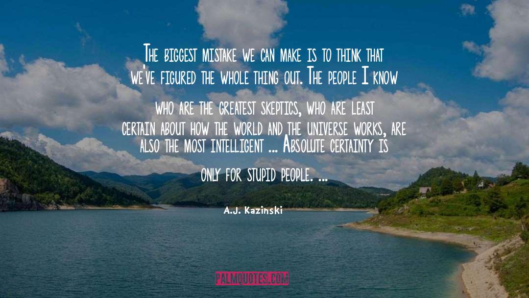 A.J. Kazinski Quotes: The biggest mistake we can