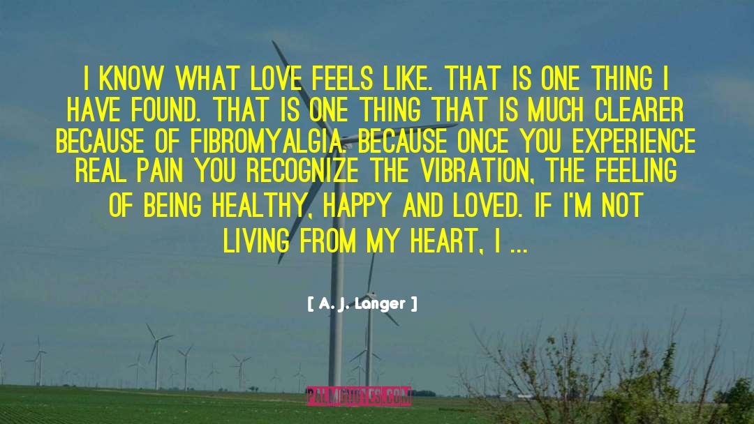 A. J. Langer Quotes: I know what love feels