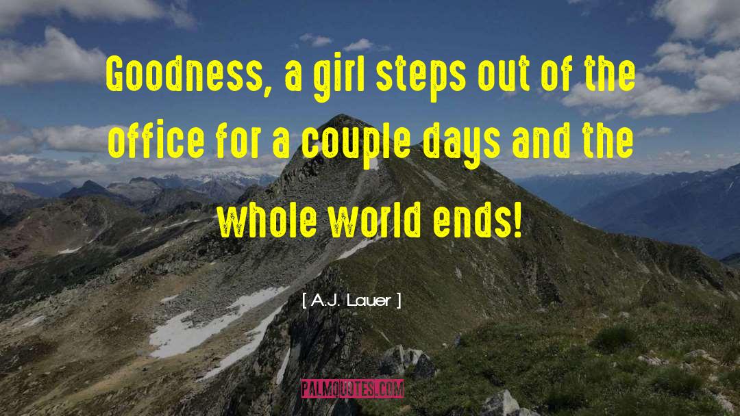 A.J. Lauer Quotes: Goodness, a girl steps out