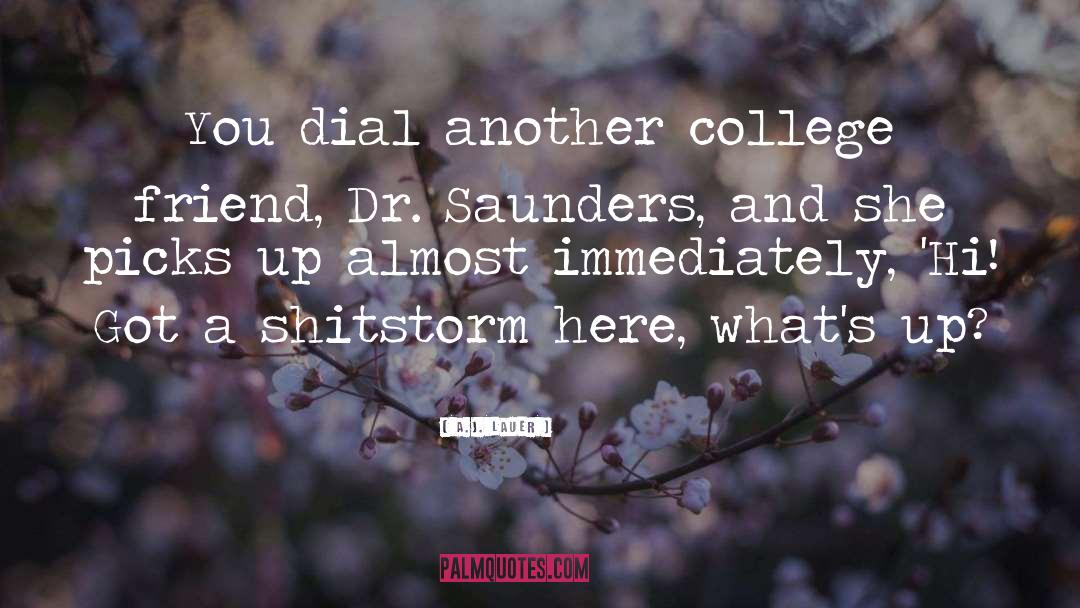 A.J. Lauer Quotes: You dial another college friend,