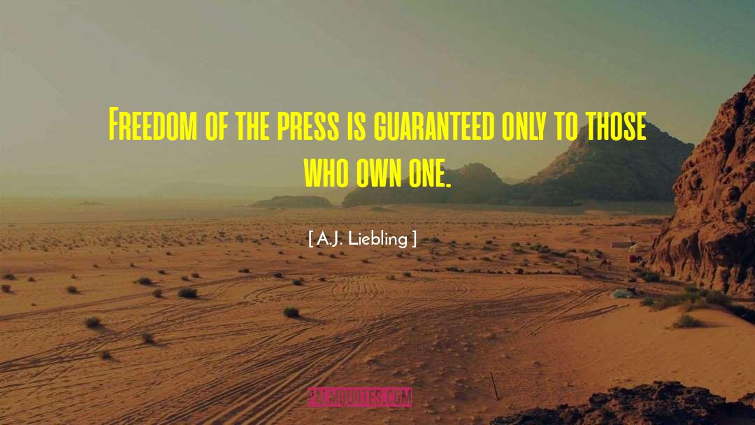 A.J. Liebling Quotes: Freedom of the press is