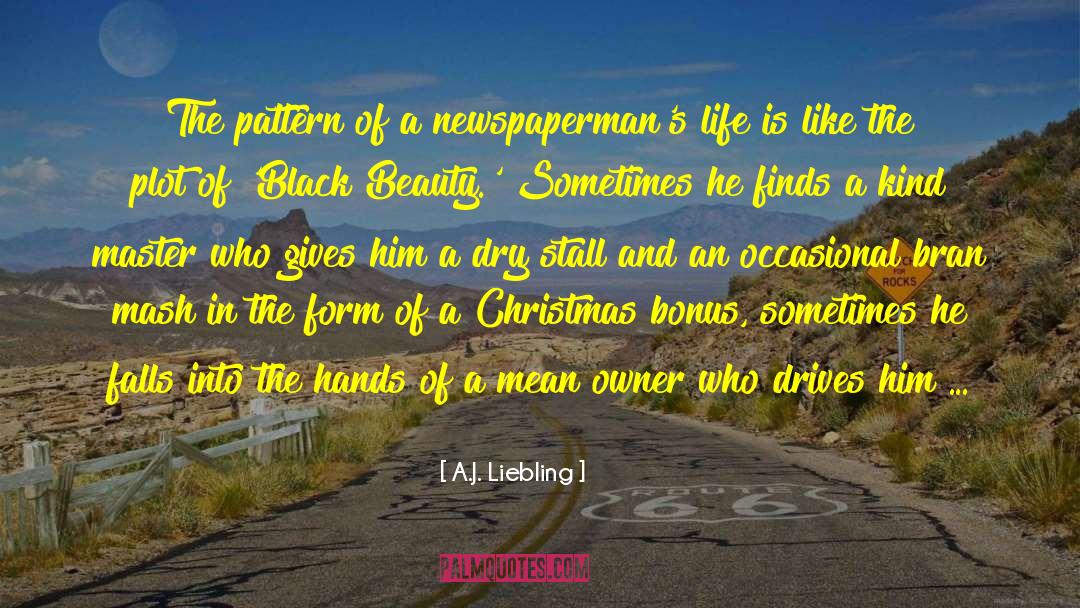 A.J. Liebling Quotes: The pattern of a newspaperman's