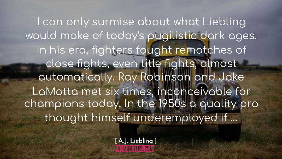 A.J. Liebling Quotes: I can only surmise about