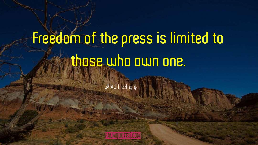 A.J. Liebling Quotes: Freedom of the press is