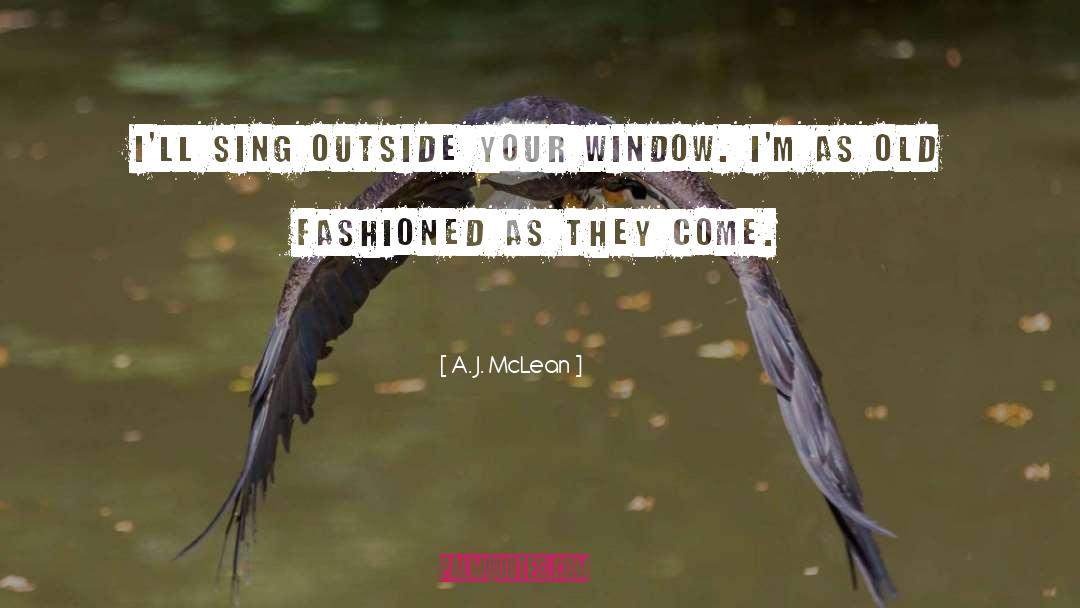A. J. McLean Quotes: I'll sing outside your window.