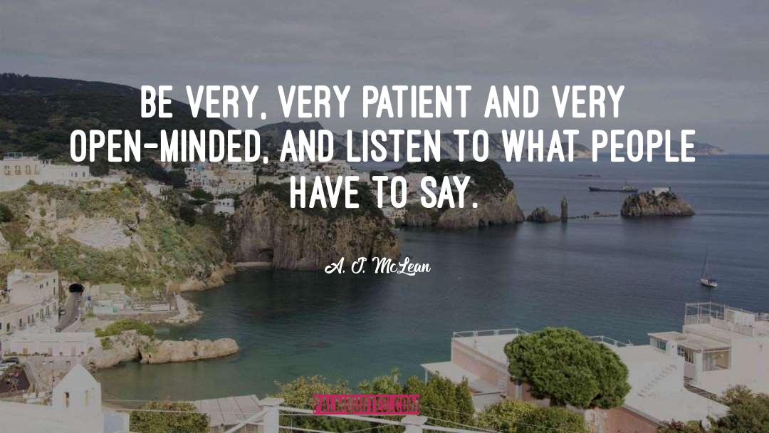A. J. McLean Quotes: Be very, very patient and