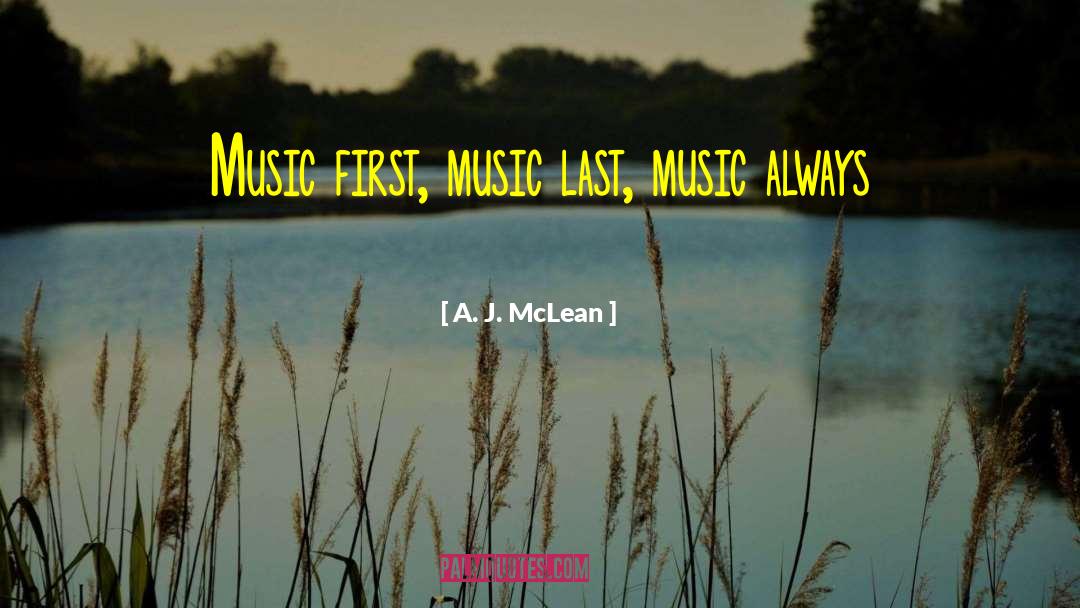 A. J. McLean Quotes: Music first, music last, music