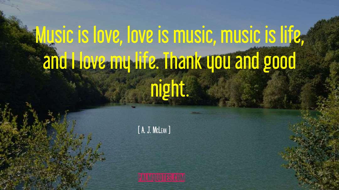 A. J. McLean Quotes: Music is love, love is
