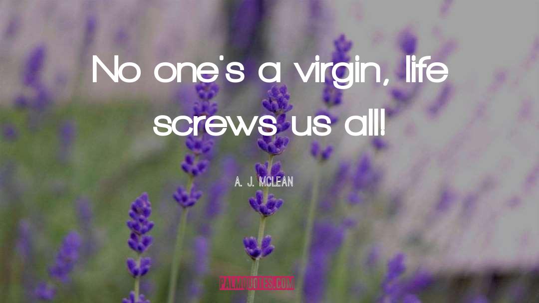 A. J. McLean Quotes: No one's a virgin, life