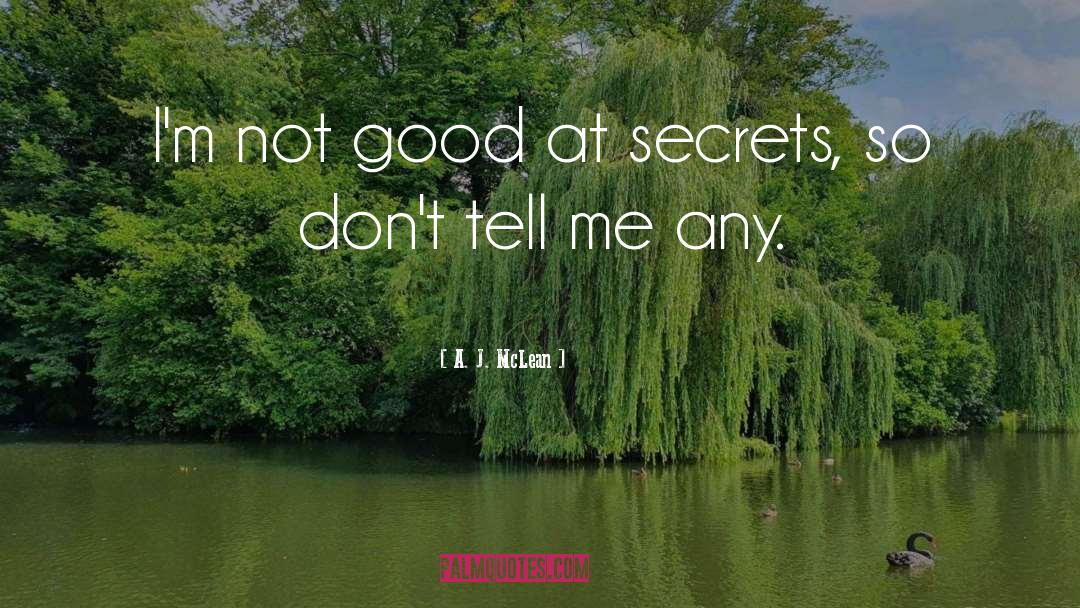 A. J. McLean Quotes: I'm not good at secrets,