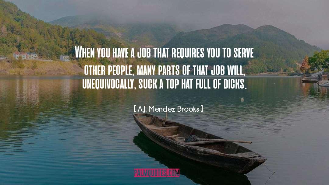 A.J. Mendez Brooks Quotes: When you have a job