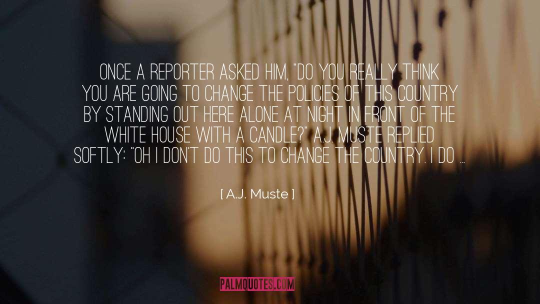 A.J. Muste Quotes: Once a reporter asked him,