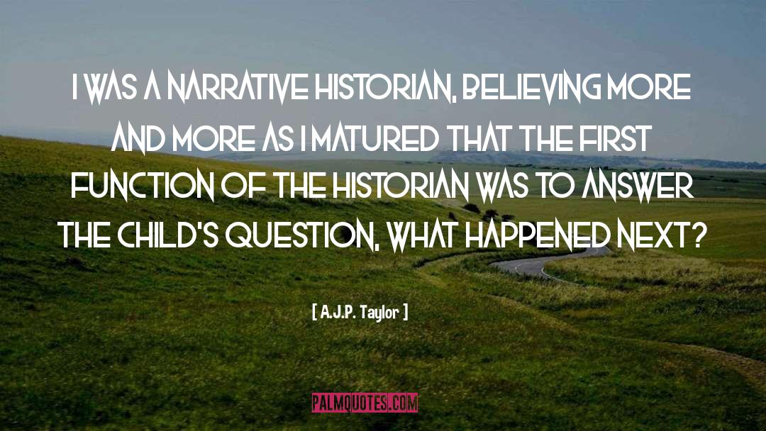 A.J.P. Taylor Quotes: I was a narrative historian,