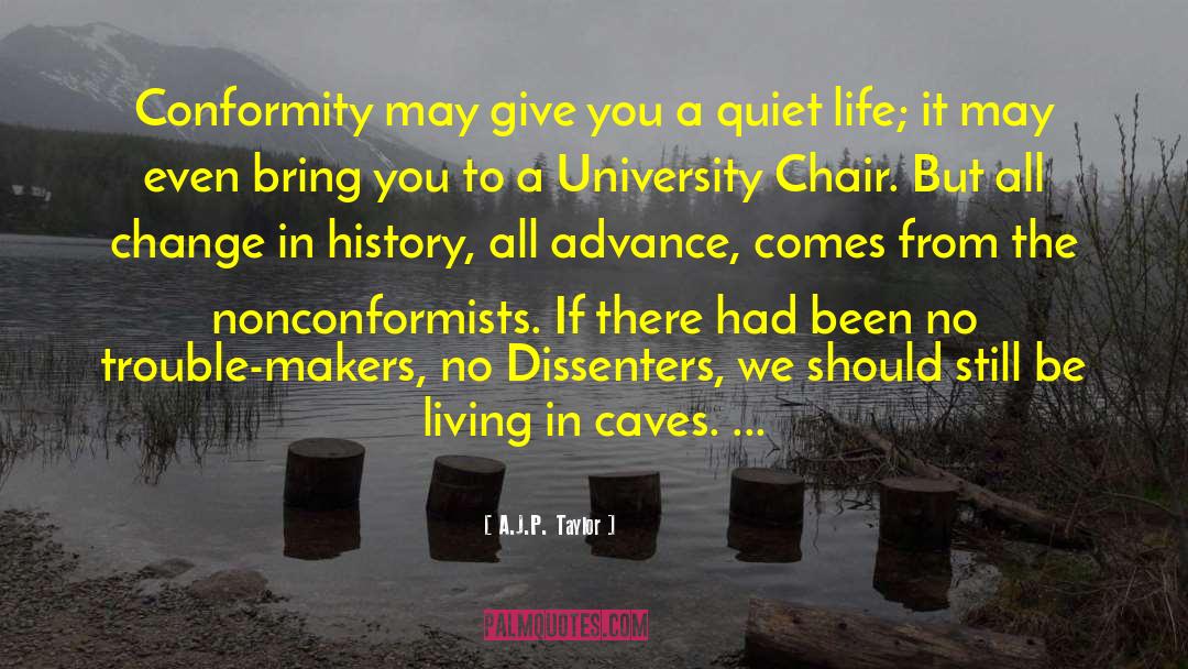 A.J.P. Taylor Quotes: Conformity may give you a