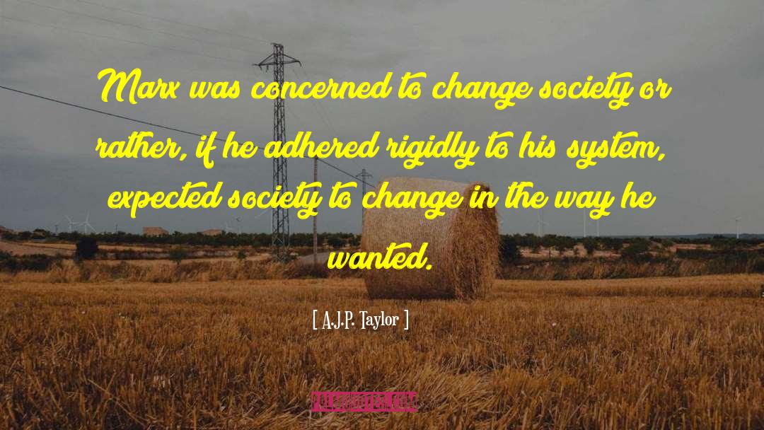 A.J.P. Taylor Quotes: Marx was concerned to change