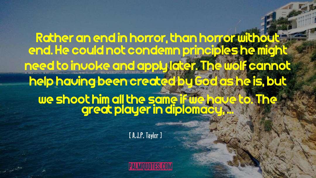 A.J.P. Taylor Quotes: Rather an end in horror,