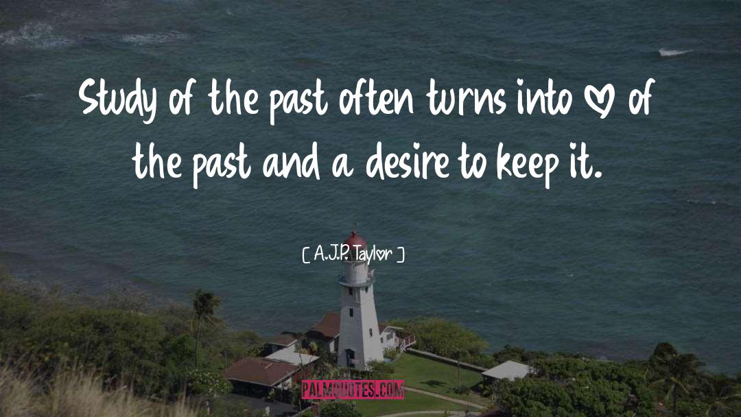 A.J.P. Taylor Quotes: Study of the past often