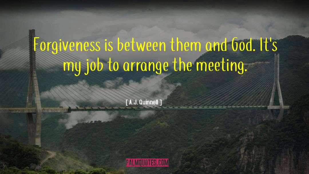 A.J. Quinnell Quotes: Forgiveness is between them and