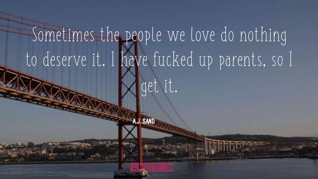 A.J. Sand Quotes: Sometimes the people we love