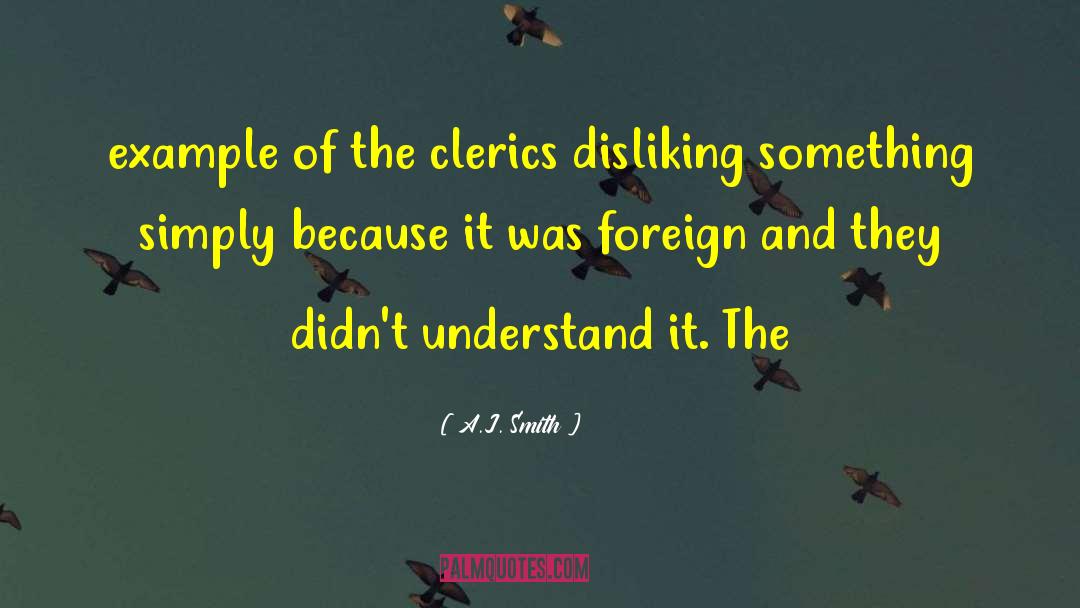 A.J. Smith Quotes: example of the clerics disliking