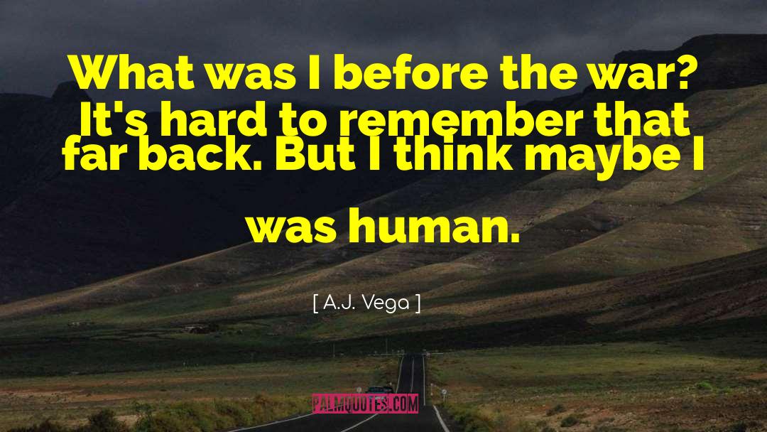 A.J. Vega Quotes: What was I before the