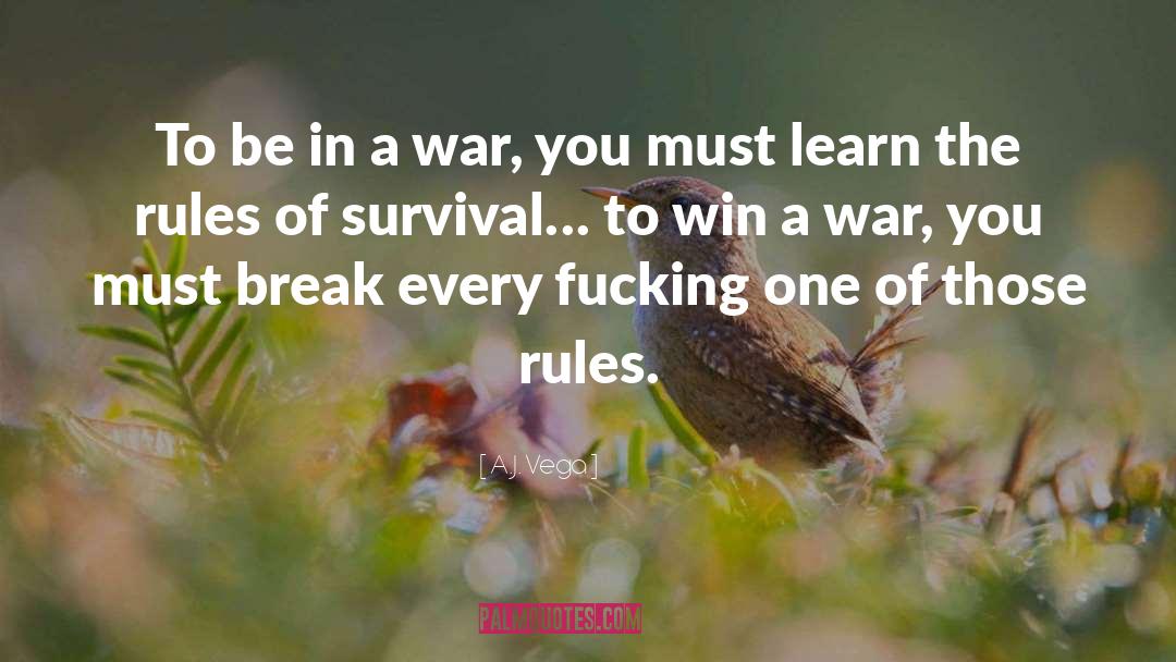 A.J. Vega Quotes: To be in a war,