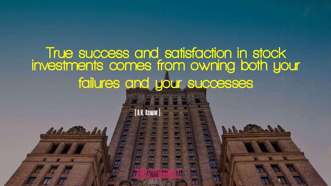 A.K. Asnani Quotes: True success and satisfaction in