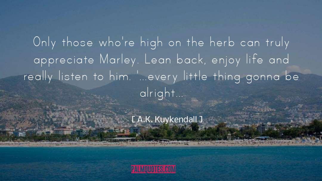 A.K. Kuykendall Quotes: Only those who're high on