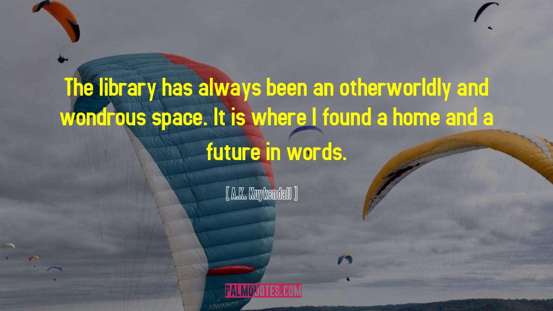 A.K. Kuykendall Quotes: The library has always been
