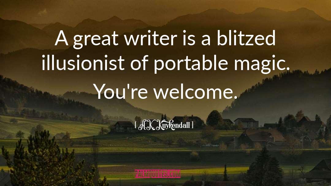 A.K. Kuykendall Quotes: A great writer is a