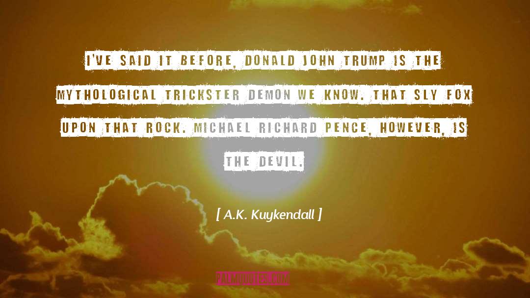 A.K. Kuykendall Quotes: I've said it before, Donald