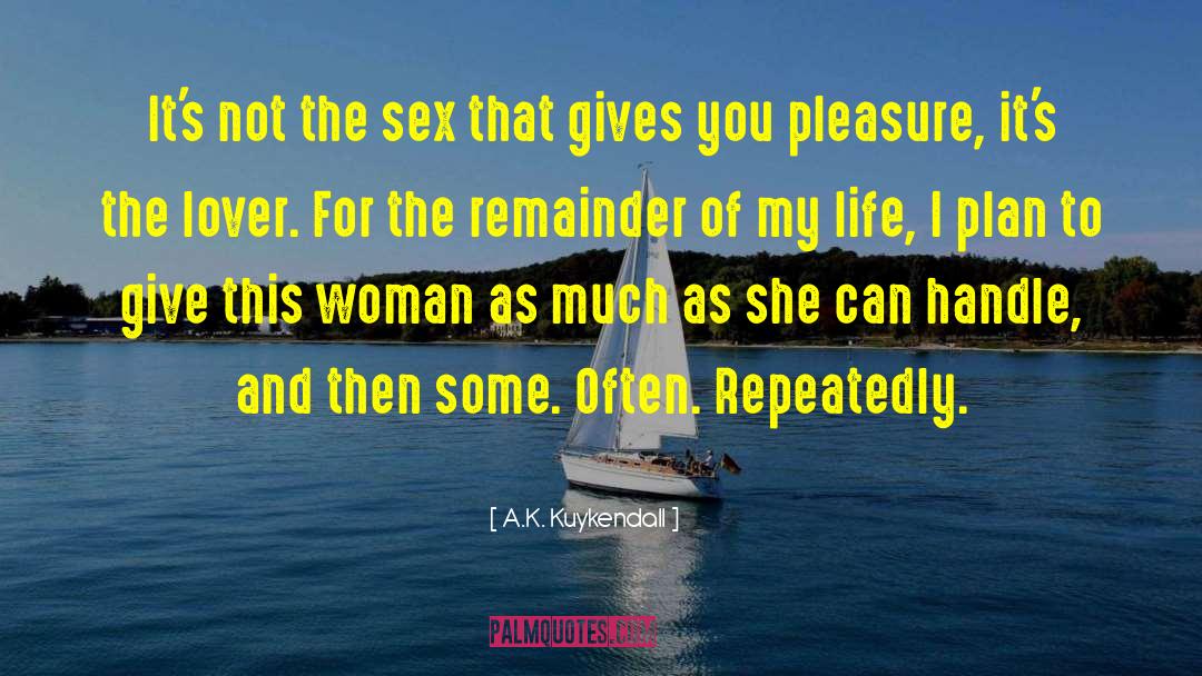 A.K. Kuykendall Quotes: It's not the sex that