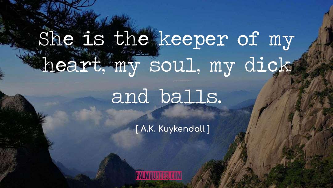 A.K. Kuykendall Quotes: She is the keeper of