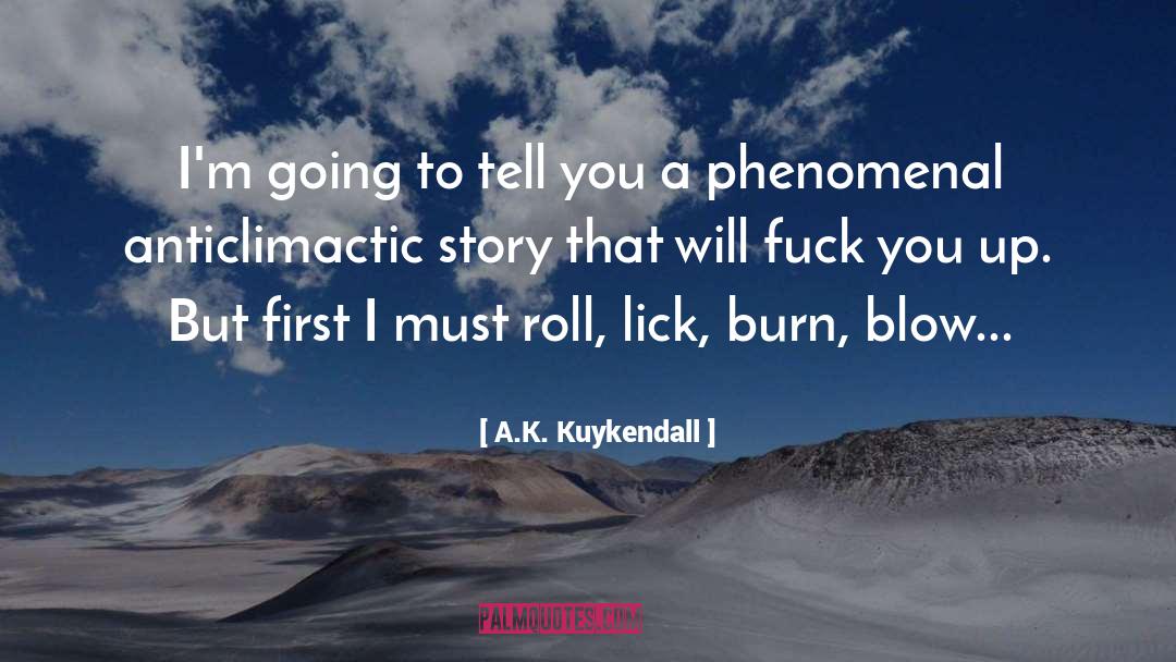 A.K. Kuykendall Quotes: I'm going to tell you