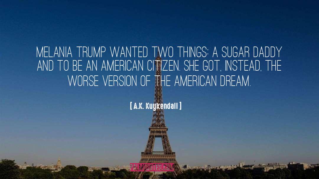 A.K. Kuykendall Quotes: Melania Trump wanted two things: