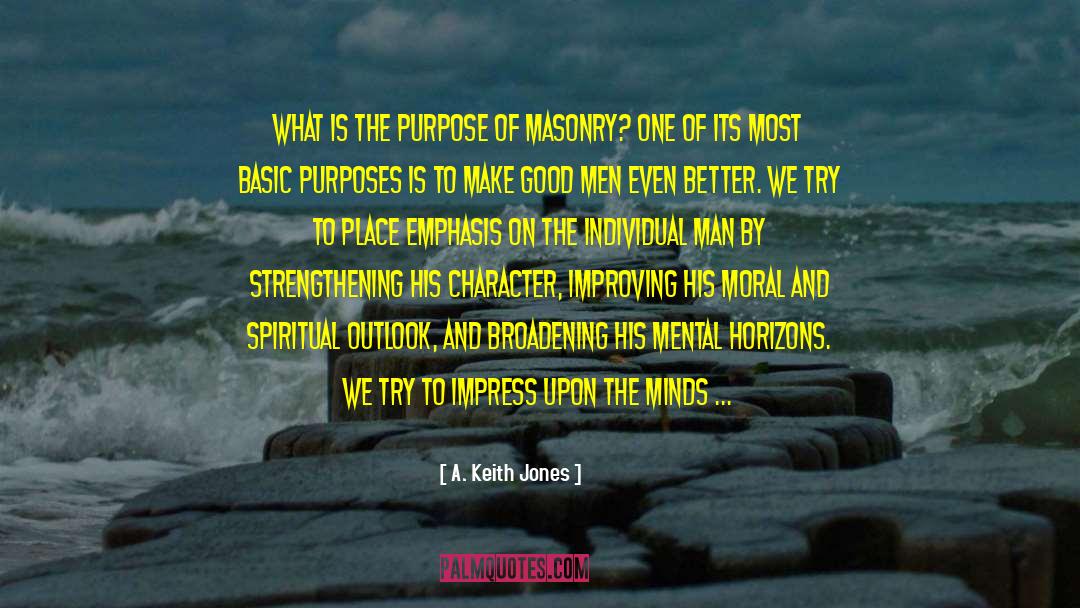 A. Keith Jones Quotes: What is the purpose of