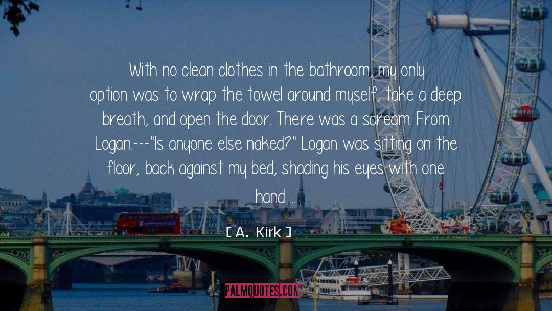 A.  Kirk Quotes: With no clean clothes in