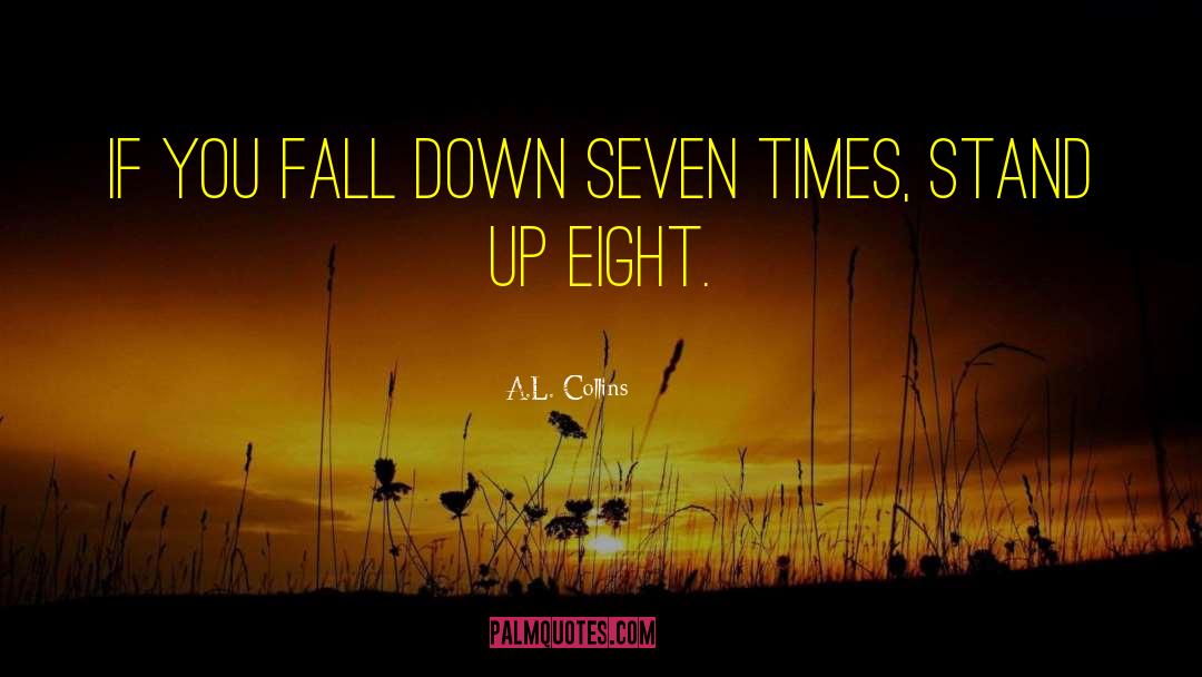 A.L. Collins Quotes: If you fall down seven