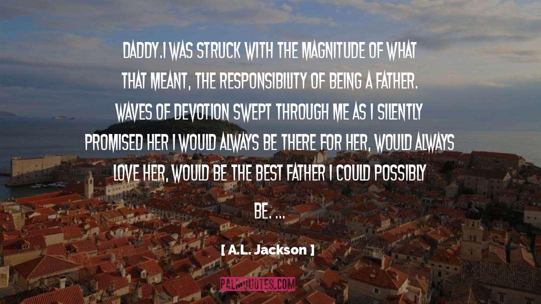 A.L. Jackson Quotes: Daddy.<br>I was struck with the