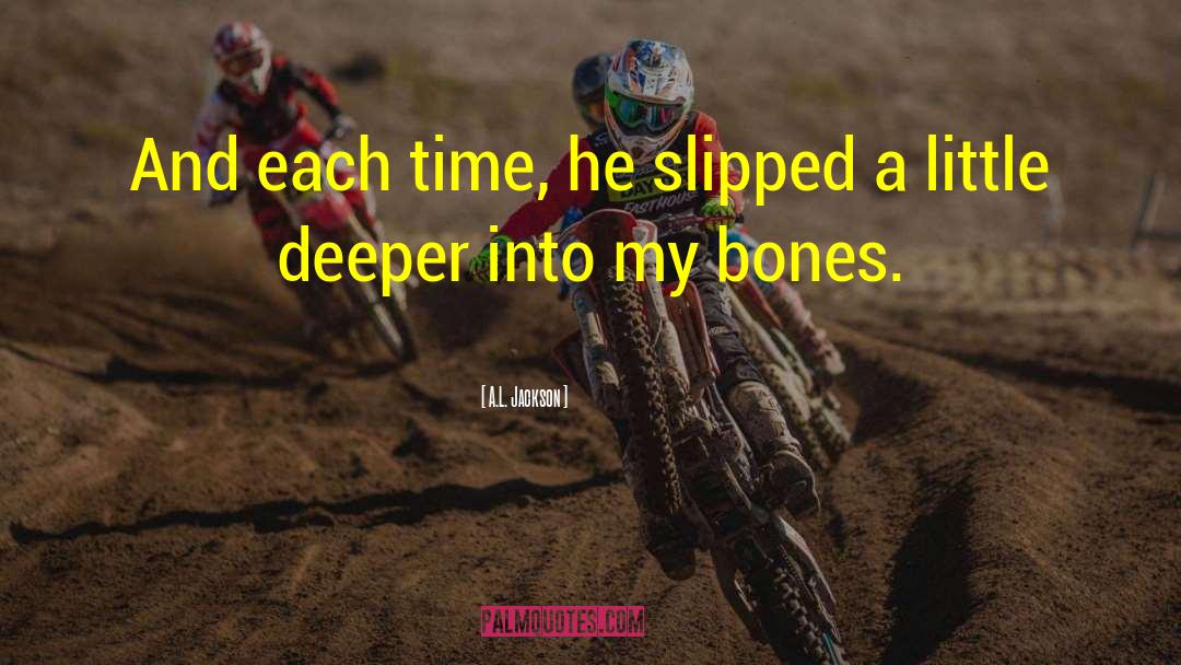 A.L. Jackson Quotes: And each time, he slipped