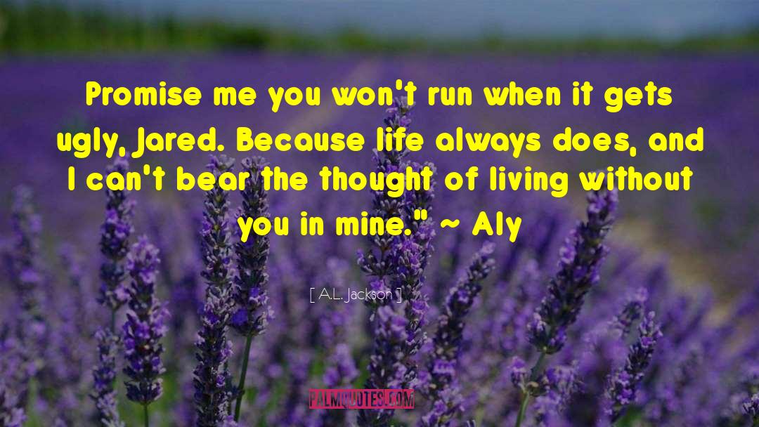 A.L. Jackson Quotes: Promise me you won't run