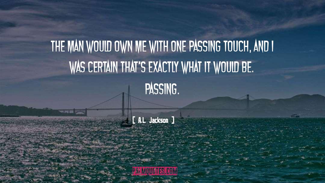 A.L. Jackson Quotes: The man would own me