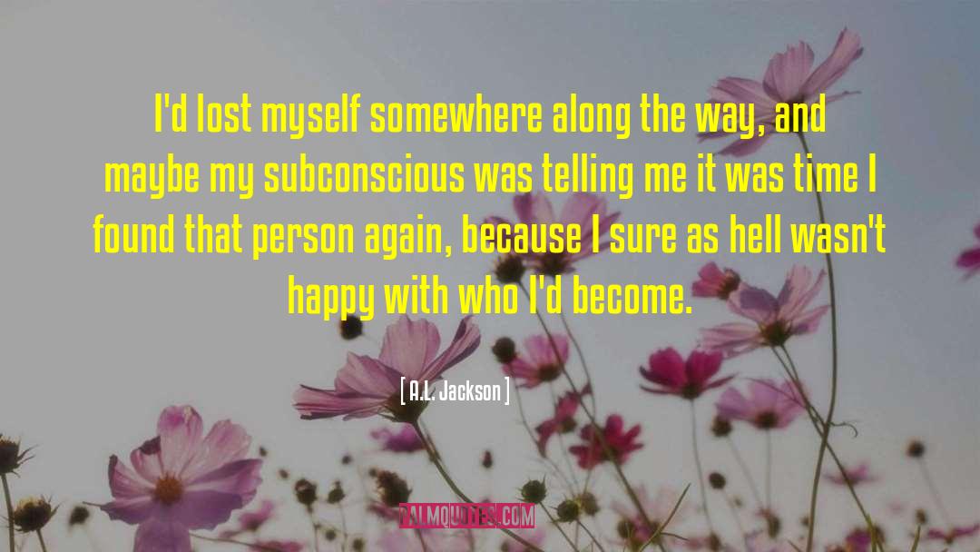 A.L. Jackson Quotes: I'd lost myself somewhere along
