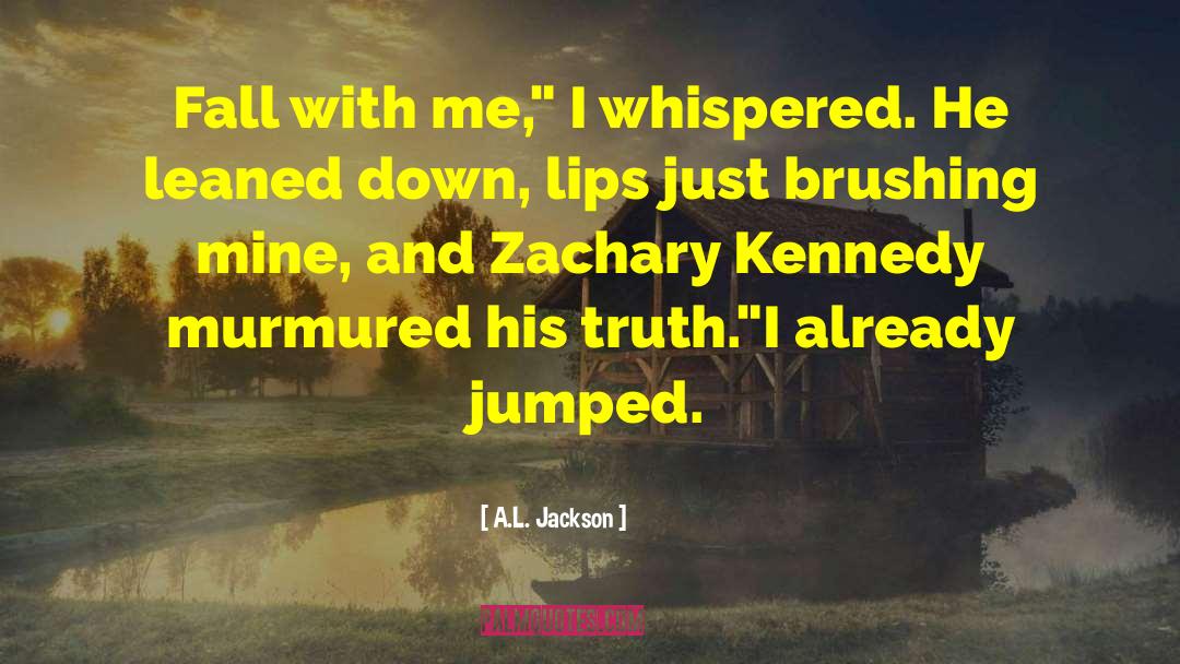 A.L. Jackson Quotes: Fall with me,