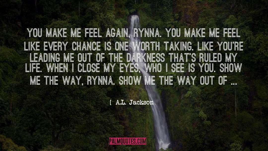 A.L. Jackson Quotes: You make me feel again,